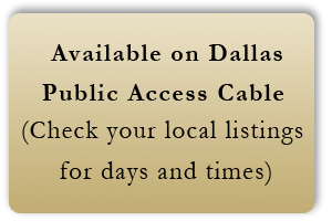 Available on public access channels in Dallas and Fort Worth. (Check local listings)