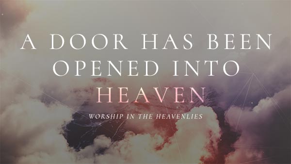 A Door Has Been Opened into Heaven
