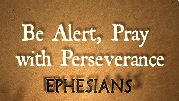 Be Alert, Pray with Perseverance