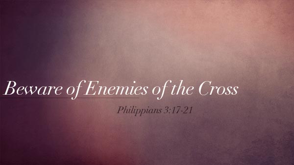 Beware of Enemies of the Cross