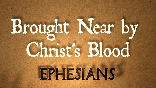 Brought Near by Christ’s Blood