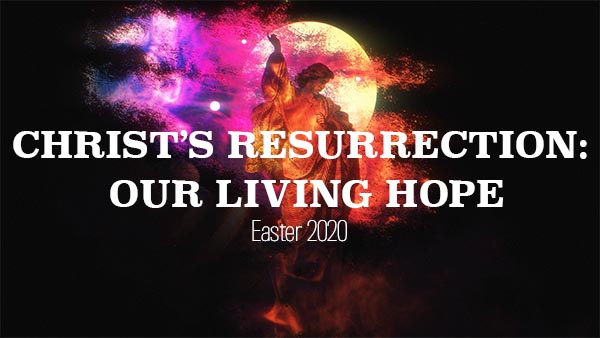 Christ’s Resurrection: Our Living Hope