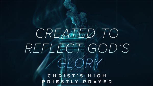 Created to Reflect God’s Glory