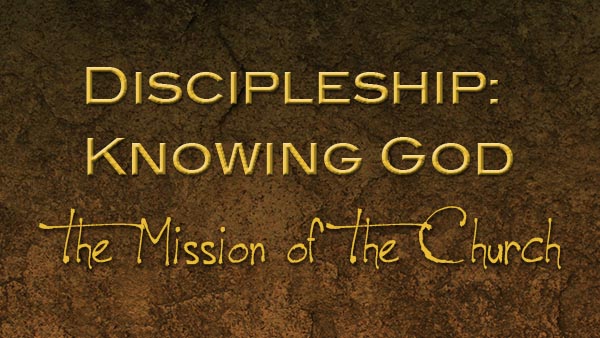 Discipleship: Knowing God