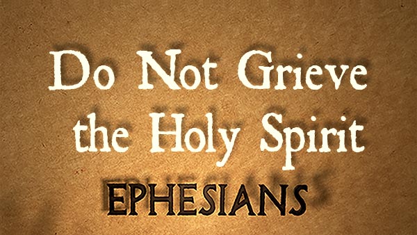 Do Not Grieve the Holy Spirit