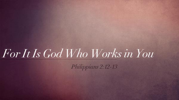For It Is God Who Works in You