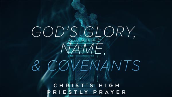 God’s Glory, Name, & Covenants