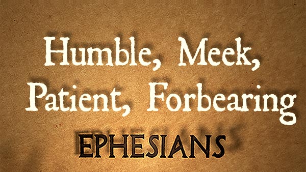 Humble, Meek, Patient, Forbearing