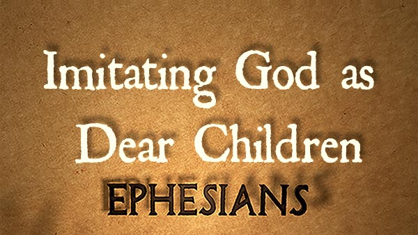 Imitating God as Dear Children
