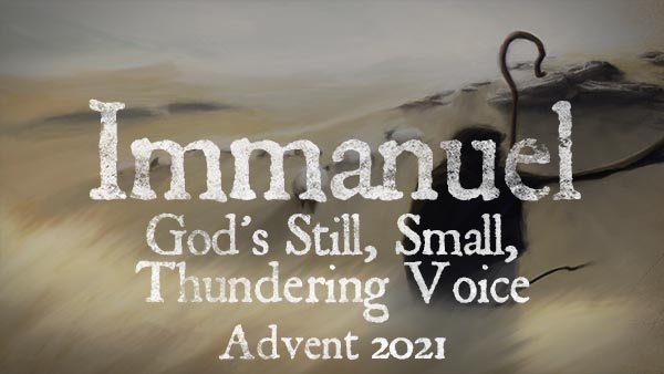 Immanuel: God’s Still, Small, Thundering Voice