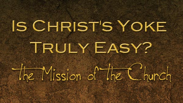 Is Christ's Yoke Truly Easy?