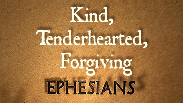Kind, Tenderhearted, Forgiving