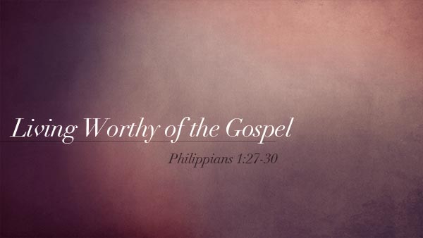 Living Worthy of the Gospel