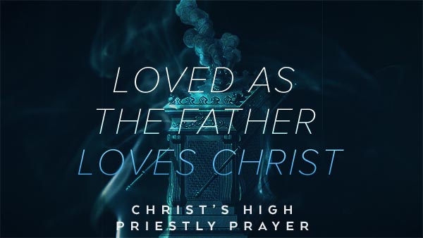 Loved as the Father Loves Christ