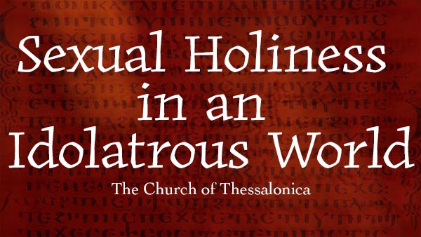 Sexual Holiness in an Idolatrous World