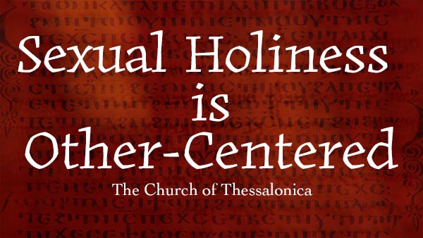 Sexual Holiness is Other-Centered