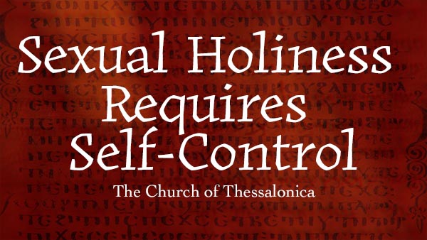 Sexual Holiness Requires Self-Control