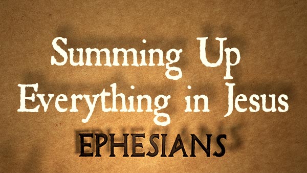 Summing Up Everything in Jesus