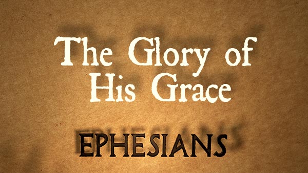 The Glory of His Grace