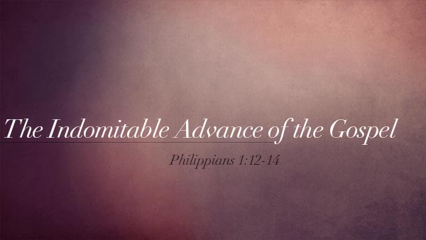 The Indomitable Advance of the Gospel