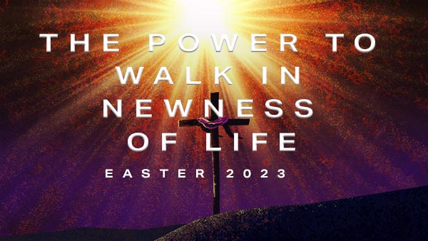 The Power To Walk in Newness of Life
