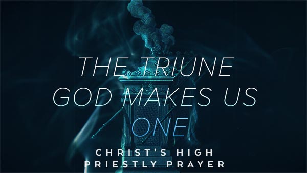 The Triune God Makes Us One