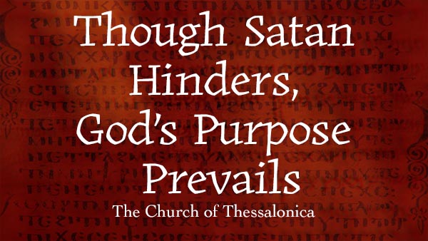 Though Satan Hinders, God’s Purpose Prevails