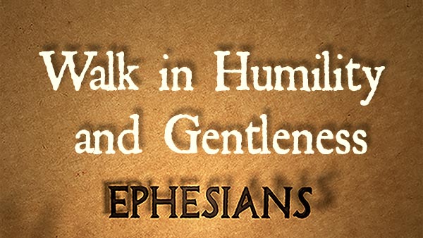 Walk in Humility and Gentleness