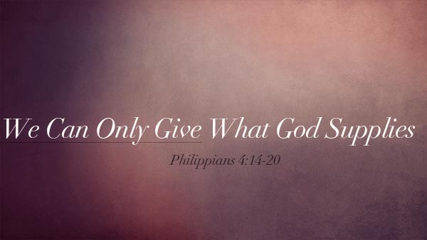 We Can Only Give What God Supplies
