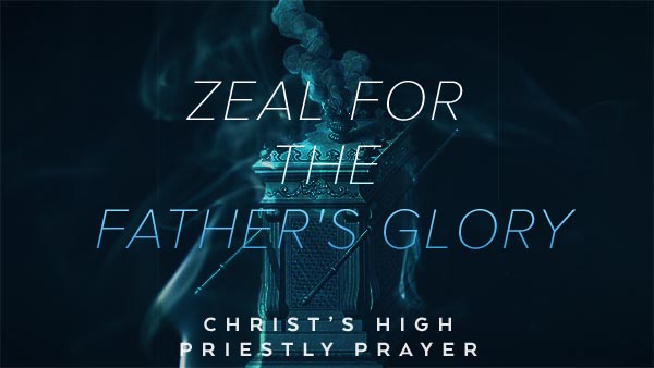 Zeal for the Father’s Glory