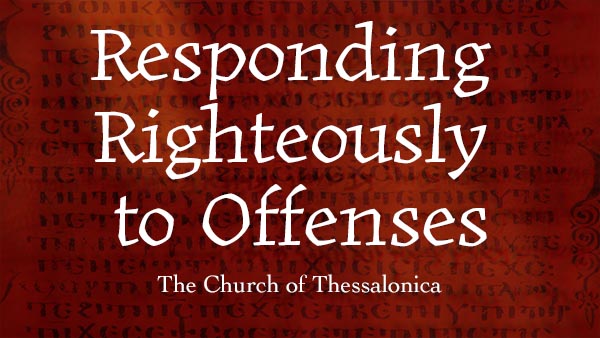 Responding Righteously to Offenses