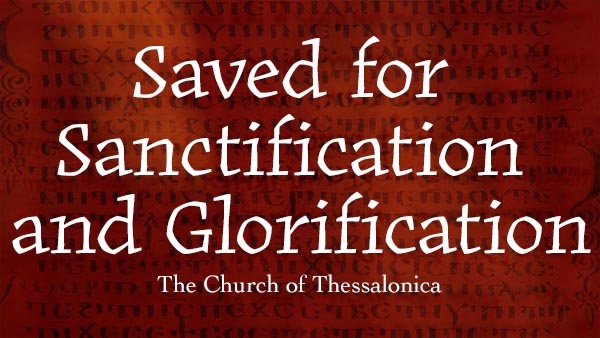 Saved for Sanctification and Glorification
