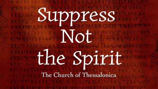 Suppress Not the Spirit